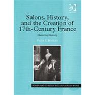 Salons, History, and the Creation of Seventeenth-Century France: Mastering Memory by Beasley,Faith E., 9780754653547