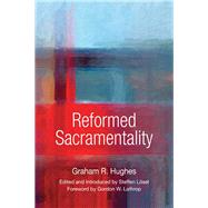 Reformed Sacramentality by Hughes, Graham R.; Lsel, Steffen; Lathrop, Gordon W., 9780814663547