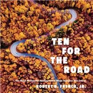 TEN FOR THE ROAD TEN SHORT STORIES FOR READING ALOUD WHILE SOMEONE ELSE DRIVES by French, Robert B., 9781098323547