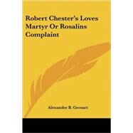 Robert Chester's Loves Martyr or Rosalins Complaint by Grosart, Alexander B., 9781417953547