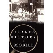 Hidden History of Mobile by Cuhaj, Joe, 9781467143547