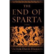 The End of Sparta A Novel by Hanson, Victor Davis, 9781608193547