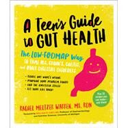 A Teens Guide to Gut Health The Low-FODMAP Way to Tame IBS, Crohns, Colitis, and Other Digestive Disorders by Meltzer Warren MS, RDN, Rachel; Chey MD, William D., 9781615193547