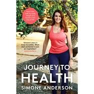 Journey to Health How I Lost Half my Body Weight and Found a New Way of Life by Anderson, Simone, 9781760633547