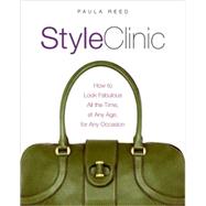 Style Clinic: How to Look Fabulous all the Time, At any Age, for any Occasion by Reed, Paula, 9780060793548
