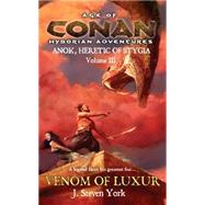 The Venom of Luxur Anok, Heretic of Stygia Volume III by York, J. Steven, 9780441013548