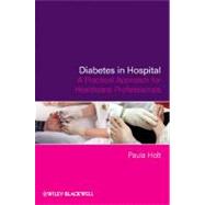 Diabetes in Hospital A Practical Approach for Healthcare Professionals by Holt, Paula, 9780470723548