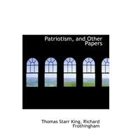 Patriotism, and Other Papers by King, Thomas Starr, 9780559303548