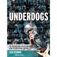 Underdogs The Philadelphia Eagles' Emotional Road to Super Bowl Victory by Berman, Zach; Reese, Merrill, 9780762493548