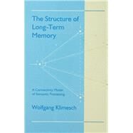 The Structure of Long-term Memory: A Connectivity Model of Semantic Processing by Klimesch; Wolfgang, 9780805813548
