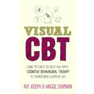 Visual CBT Using pictures to help you apply Cognitive Behaviour Therapy to change your life by Joseph, Avy; Chapman, Maggie; Watkinson, Patrick, 9780857083548
