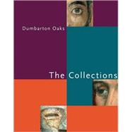 Dumbarton Oaks: The Collections by Dumbarton Oaks, 9780884023548