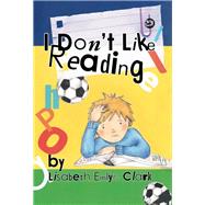 I Don't Like Reading by Clark, Lisabeth Emlyn, 9781785923548