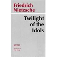 Twilight of the Idols, Or, How to Philosophize With the Hammer by Nietzsche, Friedrich Wilhelm, 9780872203549