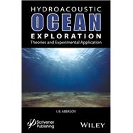 Hyrdoacoustic Ocean Exploration Theories and Experimental Application by Abbasov, Iftikhar B., 9781119323549