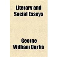 Literary and Social Essays by Curtis, George William, 9781153743549
