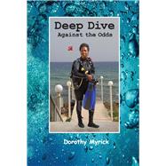 Deep Dive Against the Odds by Myrick, Dorothy, 9781543973549