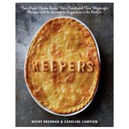 Keepers Two Home Cooks Share Their Tried-and-True Weeknight Recipes and the Secrets to Happiness in the Kitchen: A Cookbook by Brennan, Kathy; Campion, Caroline, 9781609613549