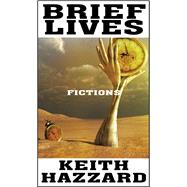Brief Lives Fictions by Hazzard, Keith, 9781990773549