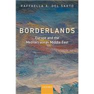 Borderlands Europe and the Mediterranean Middle East by Del Sarto, Raffaella A., 9780198833550