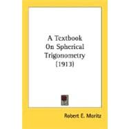 A Textbook On Spherical Trigonometry by Moritz, Robert E., 9780548773550