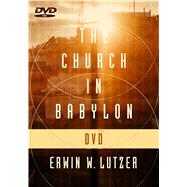 The Church in Babylon DVD Heeding the Call to Be a Light in the Darkness by Lutzer, Erwin W., 9780802413550
