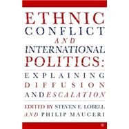 Ethnic Conflict and International Politics Explaining Diffusion and Escalation by Lobell, Steven E.; Mauceri, Philip, 9781403963550