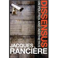 Dissensus On Politics and Aesthetics by Rancire, Jacques; Corcoran, Steven, 9781472583550