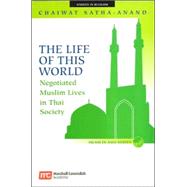 The Life Of This World: Negotiated Muslim Lives In Thai Society by Naldrett, A. J., 9789812103550