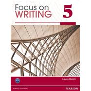 Focus on Writing 5 by Walsh, Laura, 9780132313551