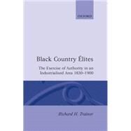 Black Country lites The Exercise of Authority in an Industrialized Area, 1830-1900 by Trainor, Richard H., 9780198203551