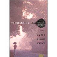 Trespassing A Novel by Khan, Uzma Aslam, 9780312423551