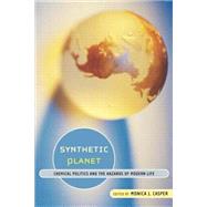Synthetic Planet: Chemical Politics and the Hazards of Modern Life by Casper,Monica J., 9780415933551