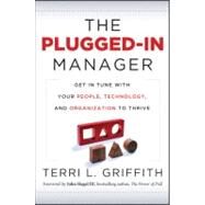 The Plugged-In Manager Get in Tune with Your People, Technology, and Organization to Thrive by Griffith, Terri L, 9780470903551