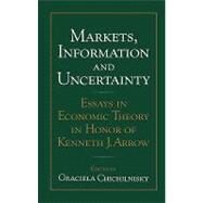 Markets, Information and Uncertainty: Essays in Economic Theory in Honor of Kenneth J. Arrow by Edited by Graciela Chichilnisky, 9780521553551
