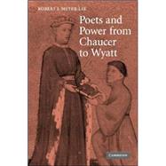 Poets and Power from Chaucer to Wyatt by Robert J. Meyer-Lee, 9780521863551