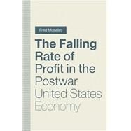 The Falling Rate of Profit in the Postwar United States Economy by Moseley, Fred, 9781349123551