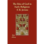 The Idea of God in Early Religions by Jevons, F. B., 9781406853551
