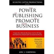 The Power of Publishing to Promote More Business by Cardwell, Jon J., 9781523433551