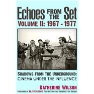 Echoes From The Set Volume II (1967- 1977) Shadows From the Underground Cinema Under the Influence by Wilson, Katherine; Rust, Steven, 9781634243551