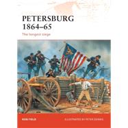 Petersburg 186465 The longest siege by Field, Ron; Dennis, Peter, 9781846033551