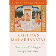 Krishna's Mahabharatas Devotional Retellings of an Epic Narrative by Pillai, Sohini Sarah, 9780197753552