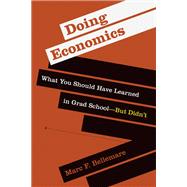 Doing Economics What You Should Have Learned in Grad SchoolBut Didnt by Bellemare, Marc F., 9780262543552