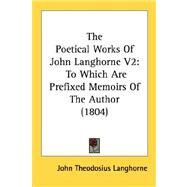 Poetical Works of John Langhorne V2 : To Which Are Prefixed Memoirs of the Author (1804) by Langhorne, John Theodosius, 9780548753552