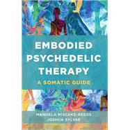 Embodied Psychedelic Therapy A Somatic Guide by Mischke-Reeds, Manuela; Sylvae, Joshua, 9781324053552