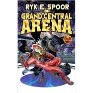 Grand Central Arena by Spoor, Ryk E., 9781439133552