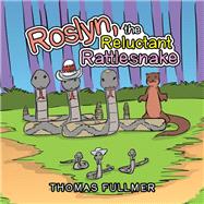 Roslyn, the Reluctant Rattlesnake by Fullmer, Thomas, 9781796083552