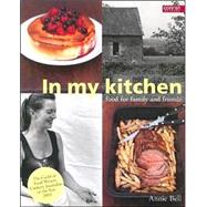 In My Kitchen : Food for Family and Friends by Bell, Annie; Linder, Lisa, 9781840913552