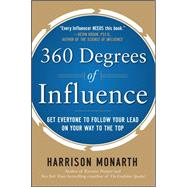 360 Degrees of Influence: Get Everyone to Follow Your Lead on Your Way to the Top by Monarth, Harrison, 9780071773553