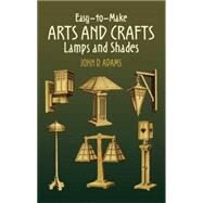 Easy-To-Make Arts and Crafts Lamps and Shades by John D. Adams, 9780486443553
